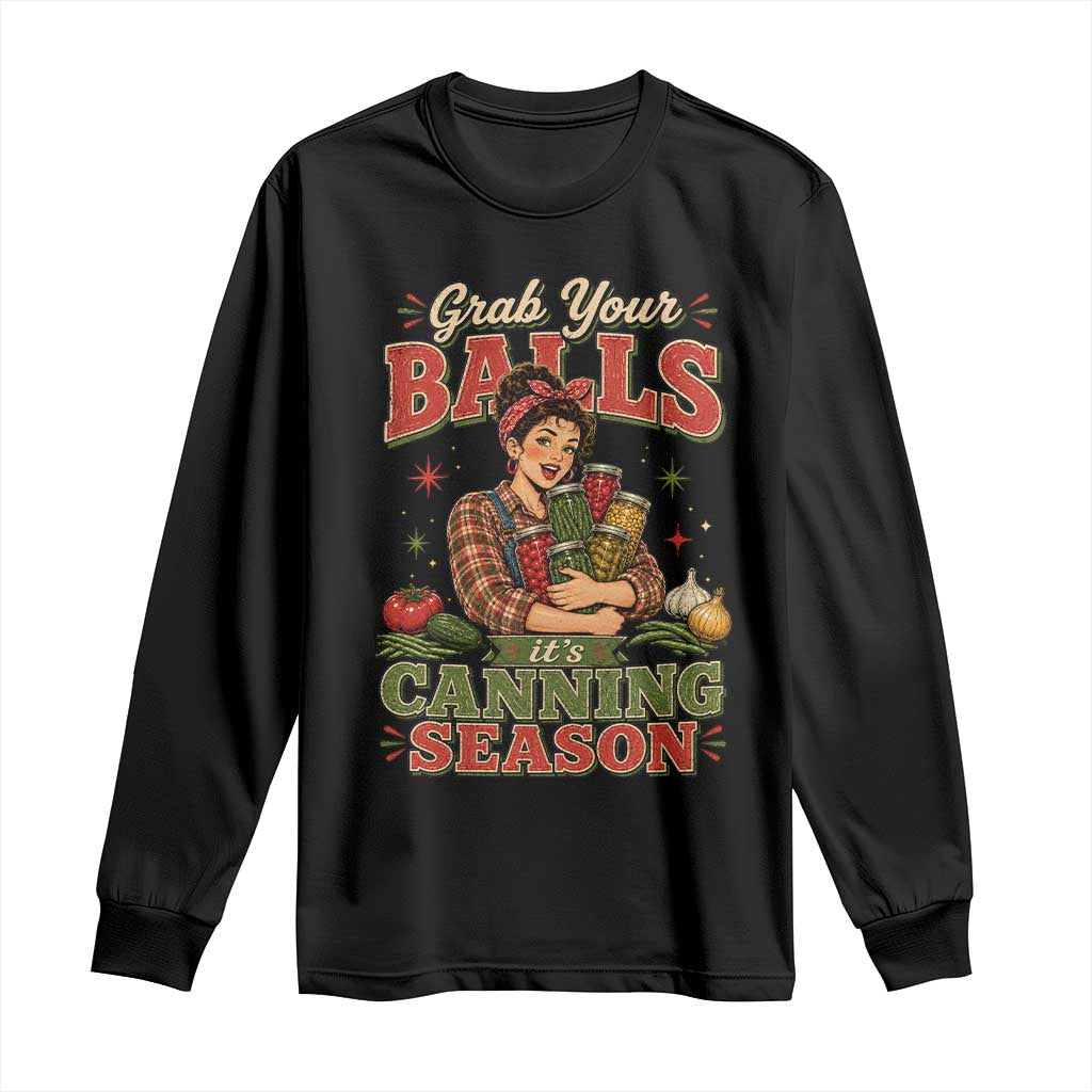 Grab Your Balls Its Canning Season Funny Food Preservation Long Sleeve Shirt