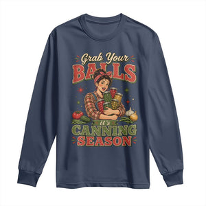 Grab Your Balls Its Canning Season Funny Food Preservation Long Sleeve Shirt
