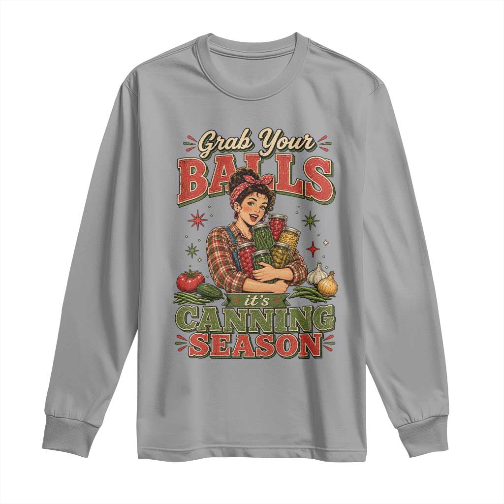 Grab Your Balls Its Canning Season Funny Food Preservation Long Sleeve Shirt