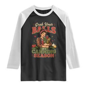 Grab Your Balls Its Canning Season Funny Food Preservation Raglan Shirt