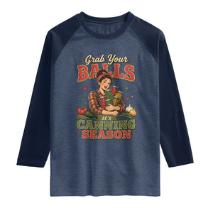 Grab Your Balls Its Canning Season Funny Food Preservation Raglan Shirt