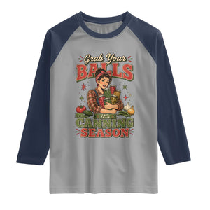 Grab Your Balls Its Canning Season Funny Food Preservation Raglan Shirt