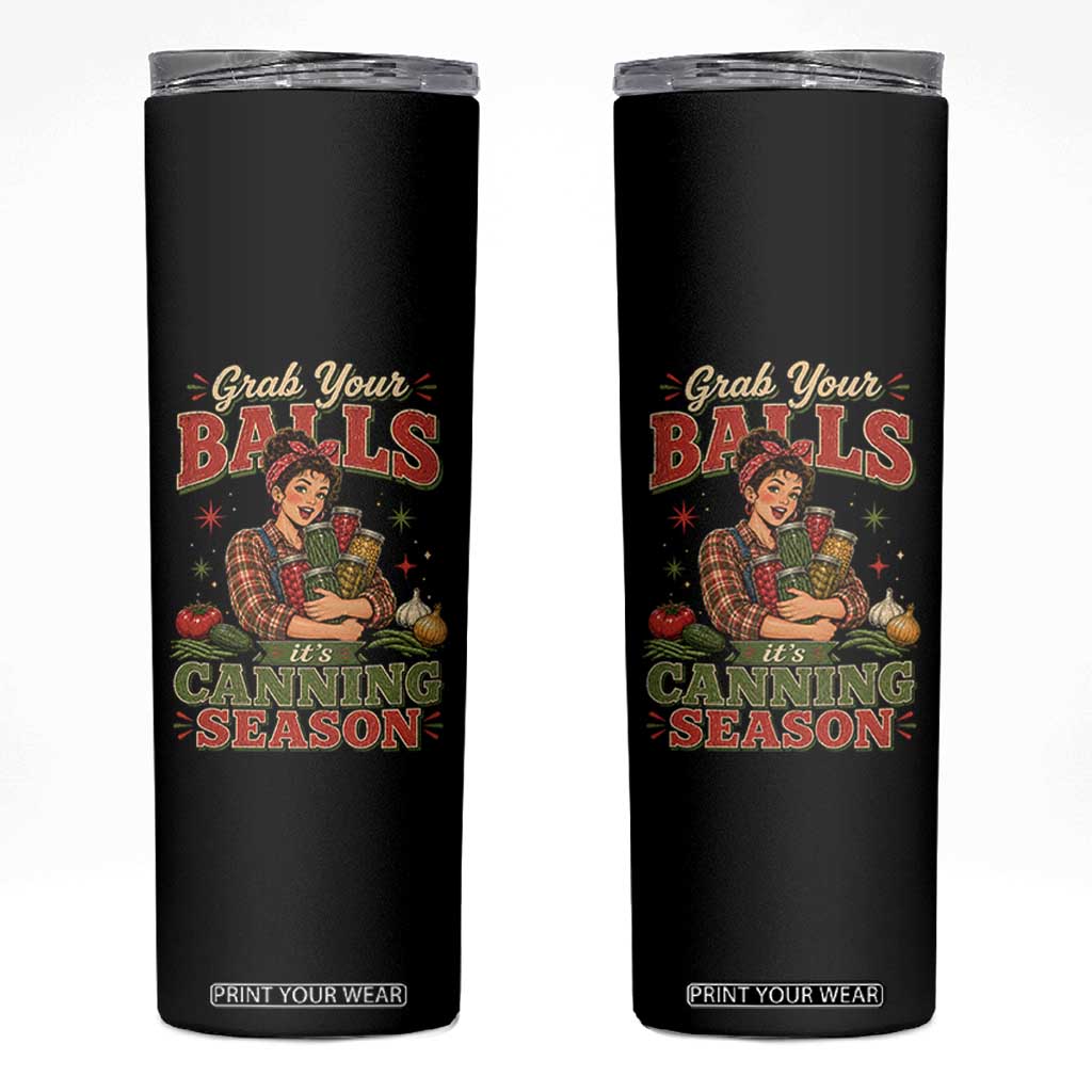 Grab Your Balls Its Canning Season Funny Food Preservation Skinny Tumbler