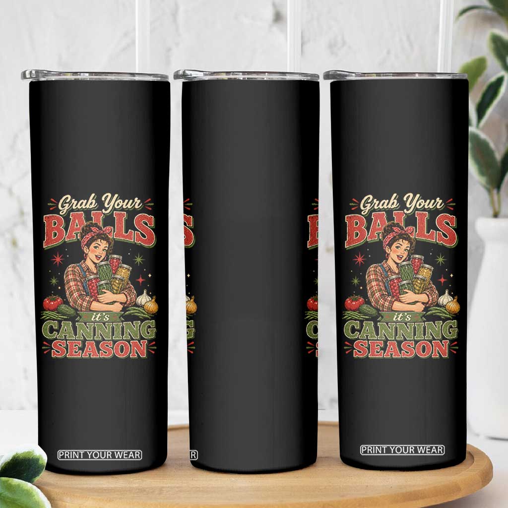 Grab Your Balls Its Canning Season Funny Food Preservation Skinny Tumbler