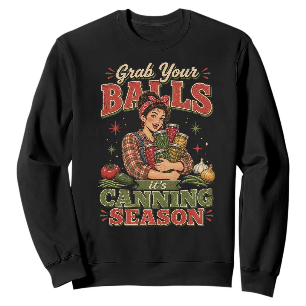 Grab Your Balls Its Canning Season Funny Food Preservation Sweatshirt