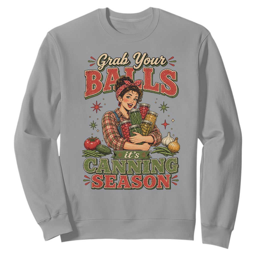 Grab Your Balls Its Canning Season Funny Food Preservation Sweatshirt