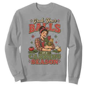 Grab Your Balls Its Canning Season Funny Food Preservation Sweatshirt