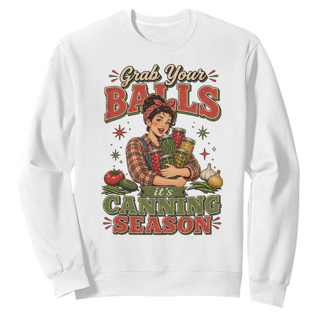 Grab Your Balls Its Canning Season Funny Food Preservation Sweatshirt