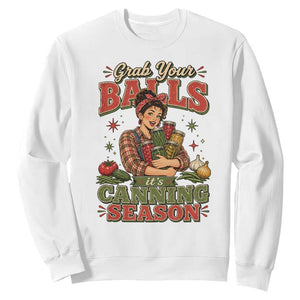 Grab Your Balls Its Canning Season Funny Food Preservation Sweatshirt