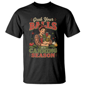 Grab Your Balls Its Canning Season Funny Food Preservation T Shirt