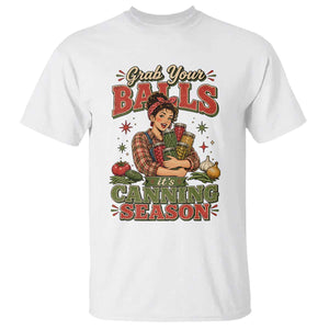 Grab Your Balls Its Canning Season Funny Food Preservation T Shirt