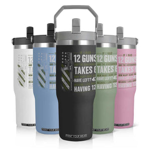 If I Had 12 Guns and The Government Math Second Amendment Flip Straw Tumbler