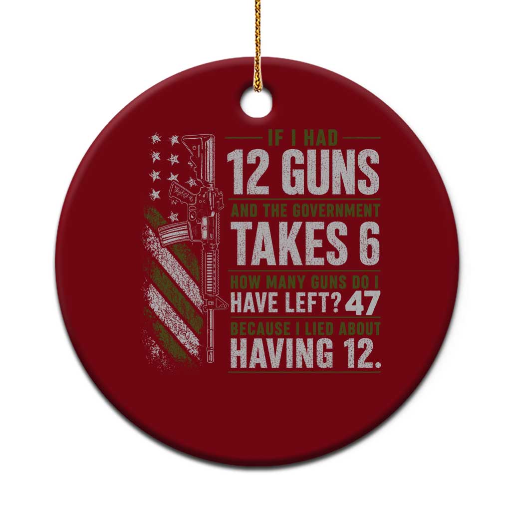 If I Had 12 Guns and The Government Math Second Amendment Ceramic Ornament