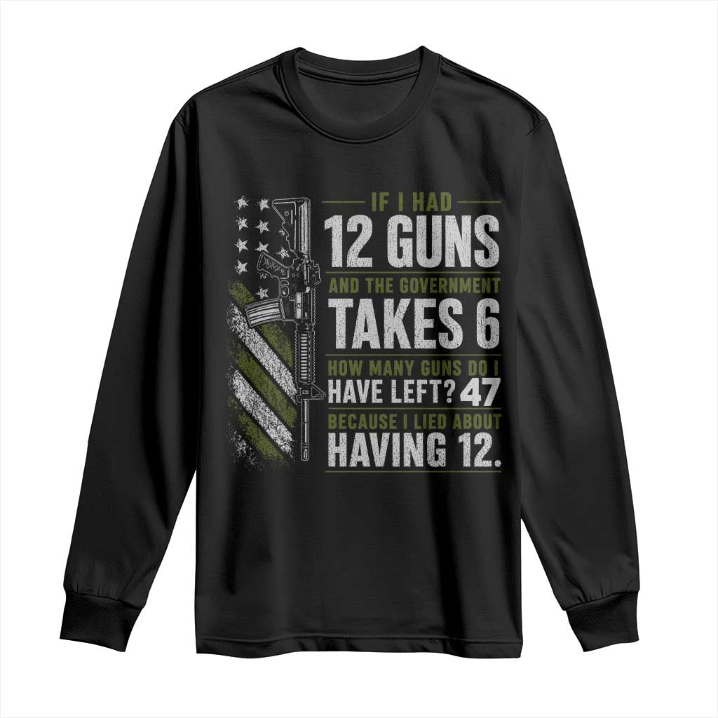 If I Had 12 Guns and The Government Math Second Amendment Long Sleeve Shirt TS10 Black Print Your Wear