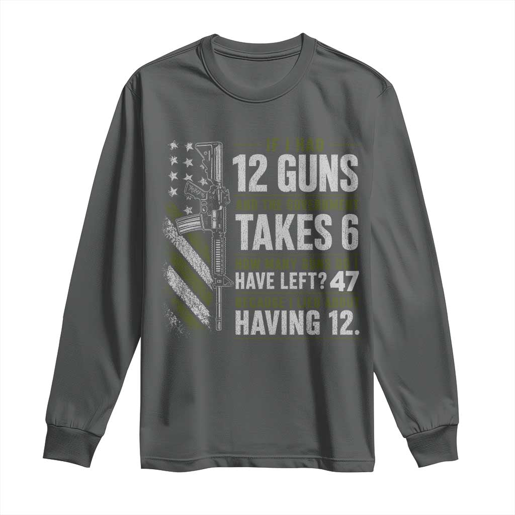 If I Had 12 Guns and The Government Math Second Amendment Long Sleeve Shirt