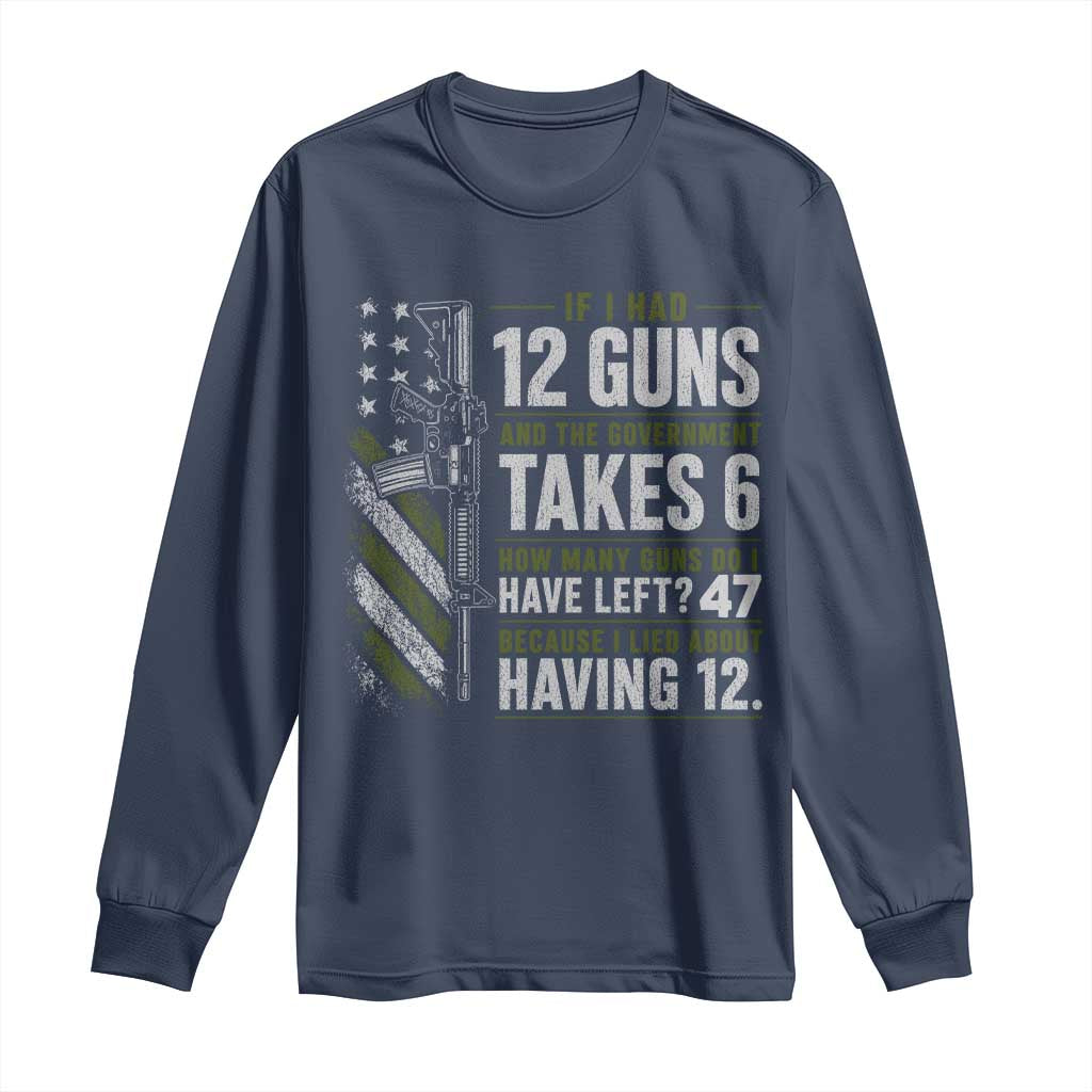 If I Had 12 Guns and The Government Math Second Amendment Long Sleeve Shirt