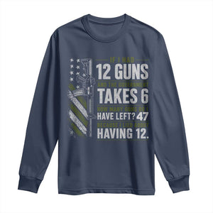 If I Had 12 Guns and The Government Math Second Amendment Long Sleeve Shirt