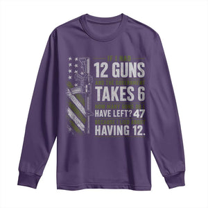 If I Had 12 Guns and The Government Math Second Amendment Long Sleeve Shirt