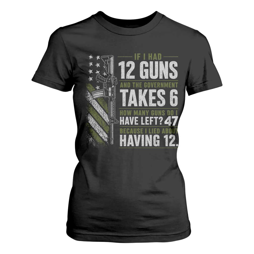 If I Had 12 Guns and The Government Math Second Amendment T Shirt For Women TS10 Black Print Your Wear