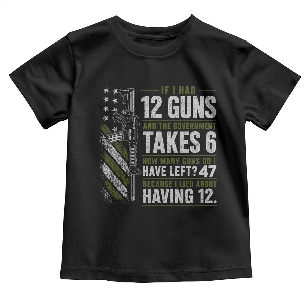 If I Had 12 Guns and The Government Math Second Amendment Toddler T Shirt TS10 Black Print Your Wear