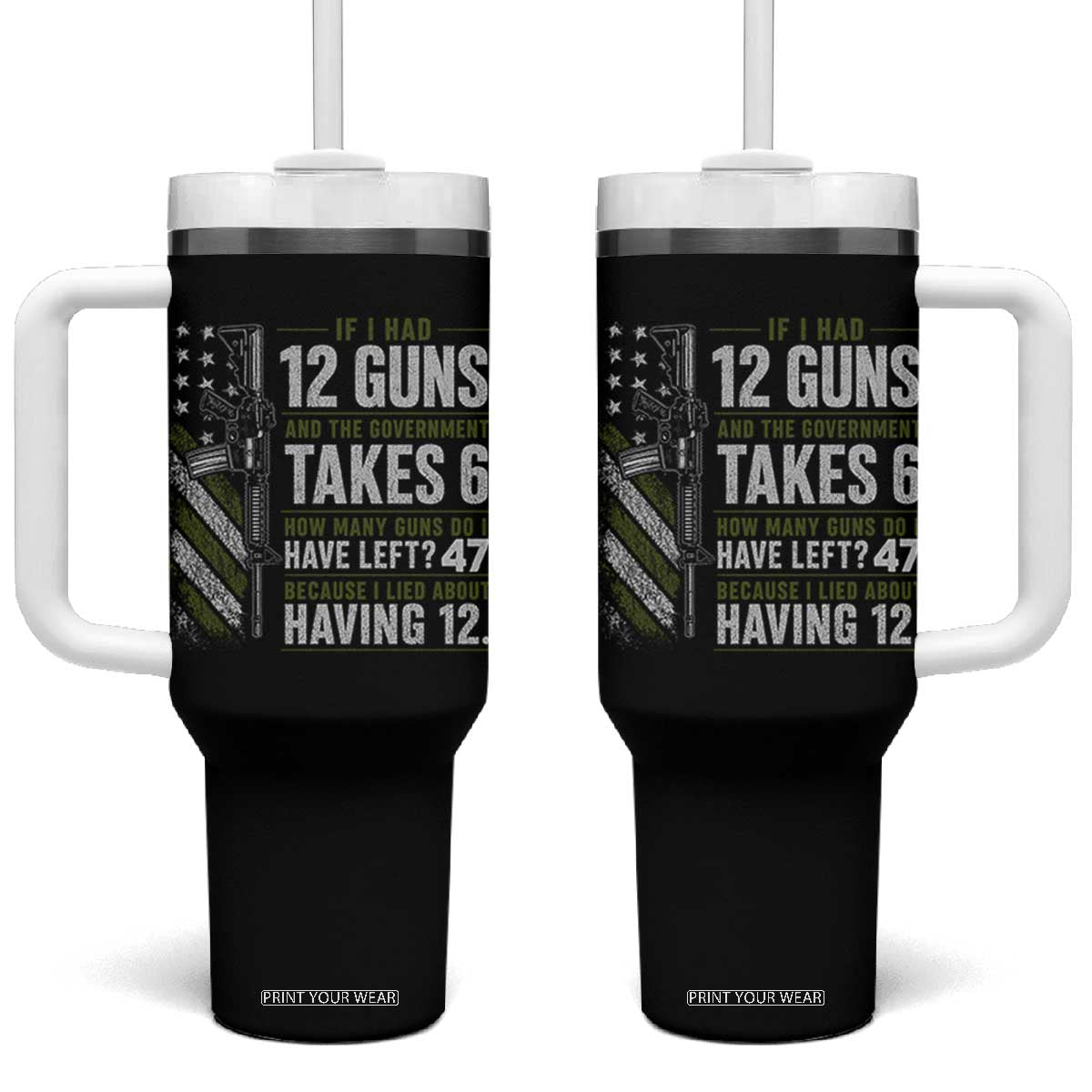 If I Had 12 Guns and The Government Math Second Amendment Tumbler With Handle TS10 One Size: 40 oz Black Print Your Wear
