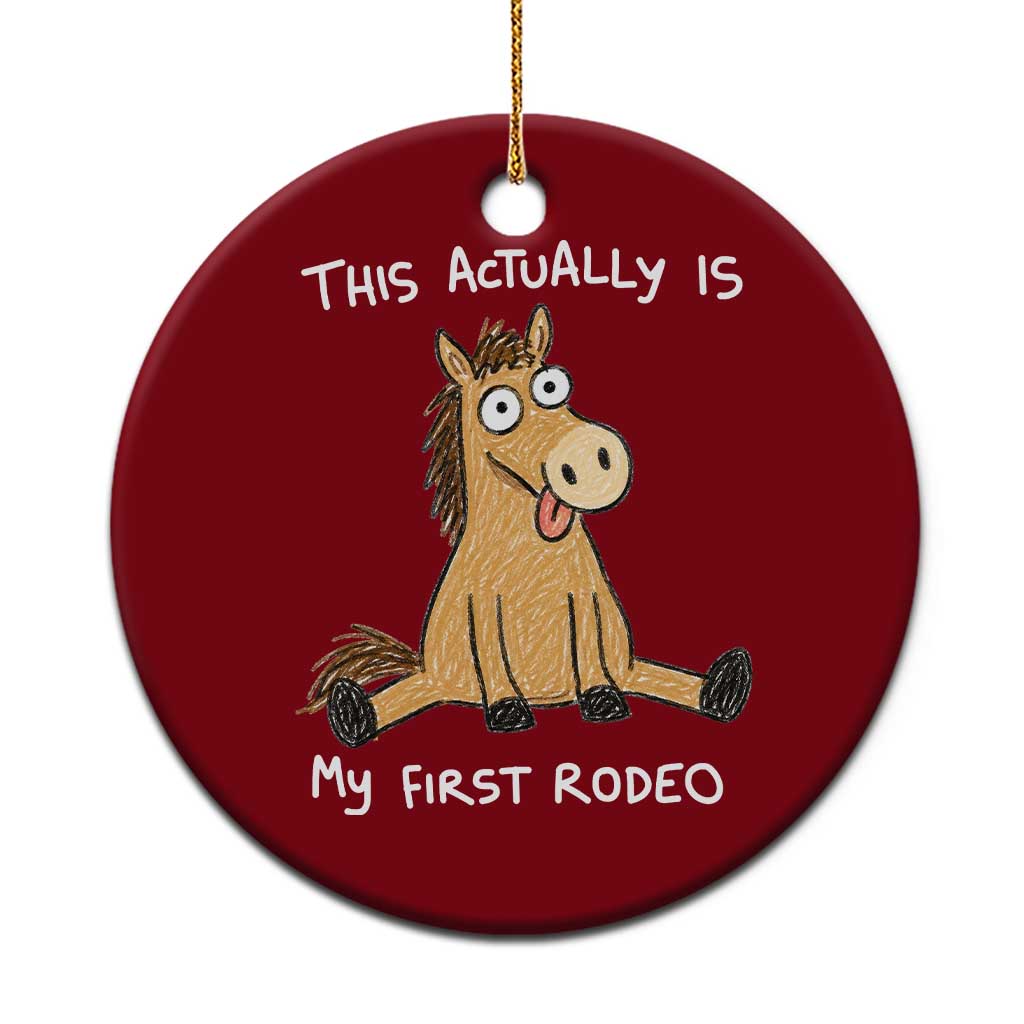 This Actually Is My First Rodeo Funny Silly Horse Ceramic Ornament 1st Birthday Meme