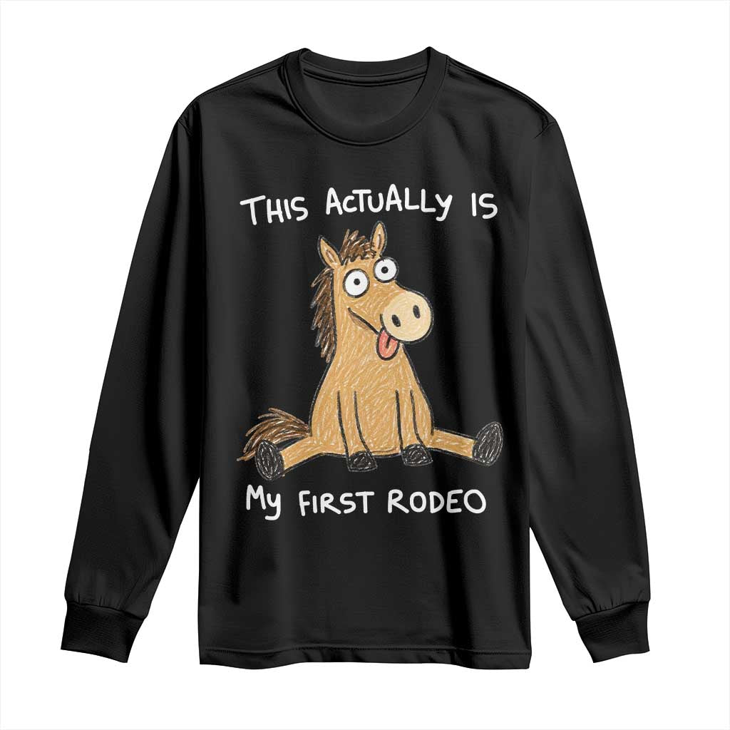 This Actually Is My First Rodeo Funny Silly Horse Long Sleeve Shirt 1st Birthday Meme