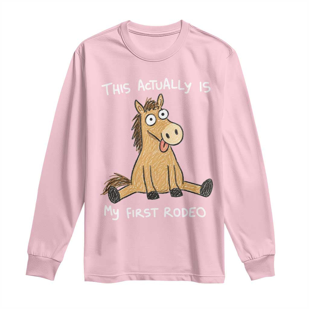 This Actually Is My First Rodeo Funny Silly Horse Long Sleeve Shirt 1st Birthday Meme