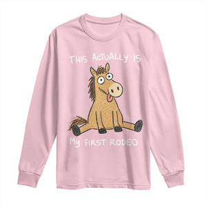 This Actually Is My First Rodeo Funny Silly Horse Long Sleeve Shirt 1st Birthday Meme