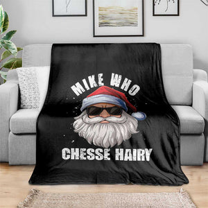 Funny Santa Jokes Throw Blanket Mike Who Chesse Hairy Inappropriate Adult Humor Christmas TS10 Print Your Wear