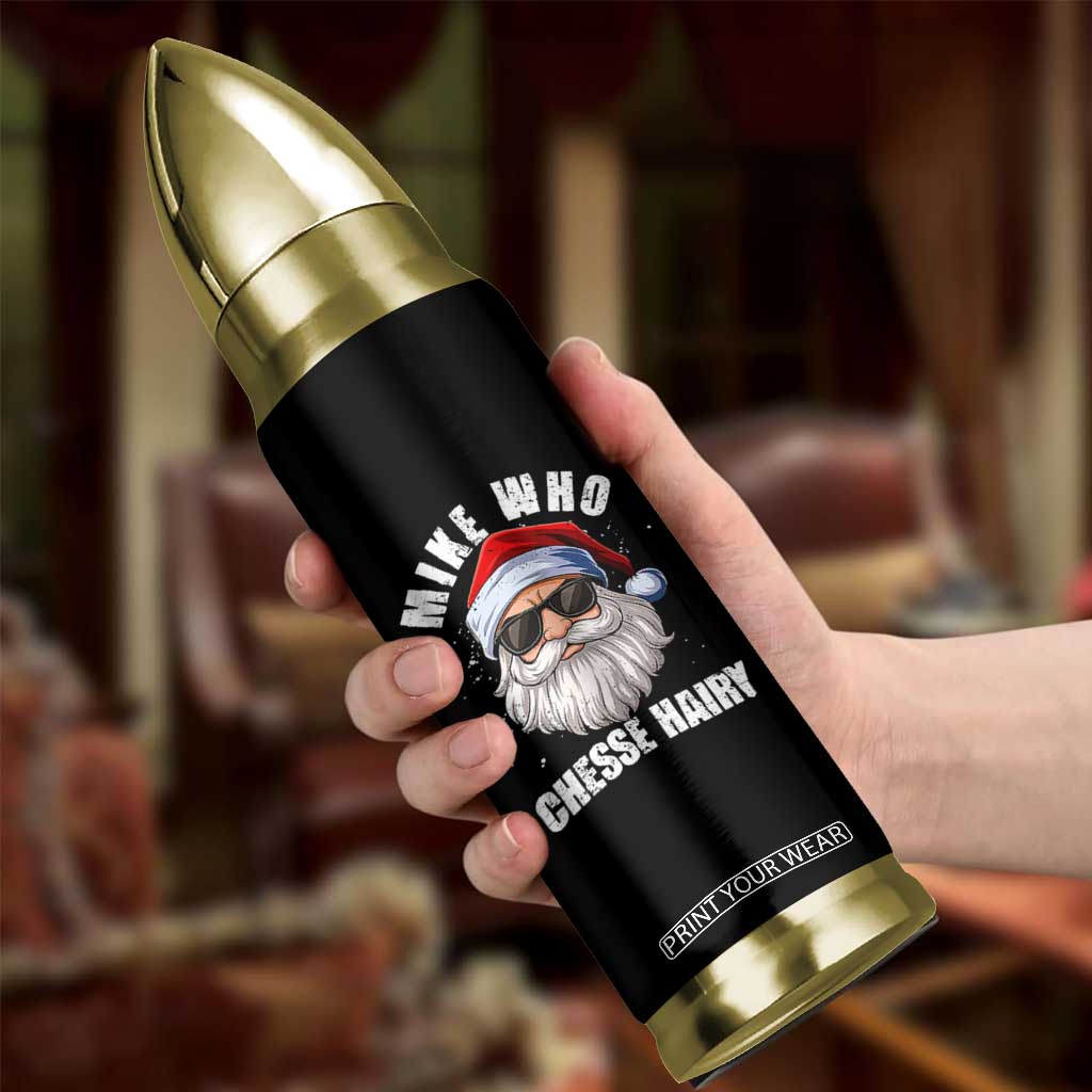 Funny Santa Jokes Bullet Tumbler Mike Who Chesse Hairy Inappropriate Adult Humor Christmas TS10 Print Your Wear