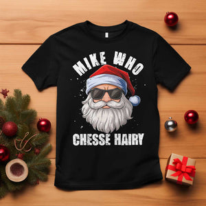 Funny Santa Jokes T Shirt Mike Who Chesse Hairy Inappropriate Adult Humor Christmas TS10 Black Print Your Wear