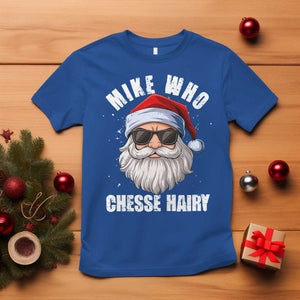 Funny Santa Jokes T Shirt Mike Who Chesse Hairy Inappropriate Adult Humor Christmas TS10 Royal Blue Print Your Wear