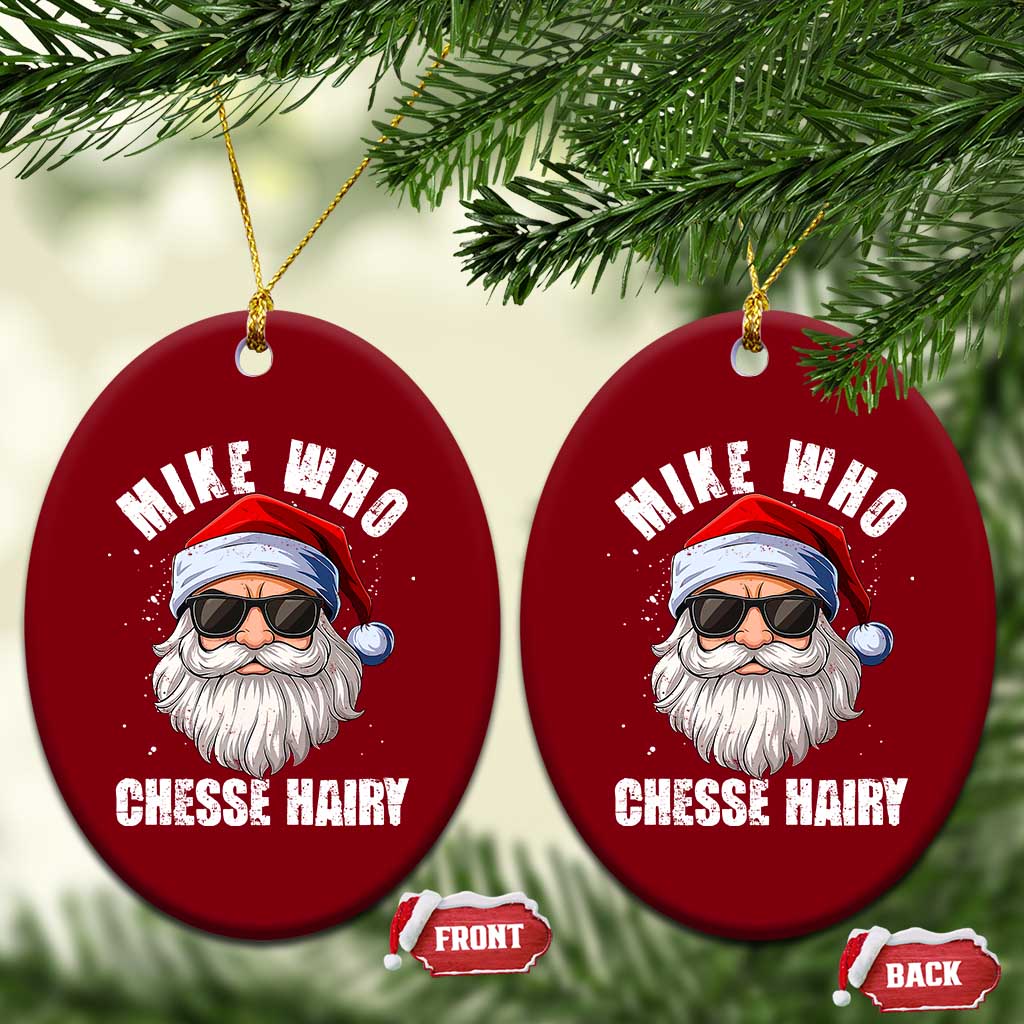 Funny Santa Jokes Ceramic Ornament Mike Who Chesse Hairy Inappropriate Adult Humor Christmas TS10 Print Your Wear