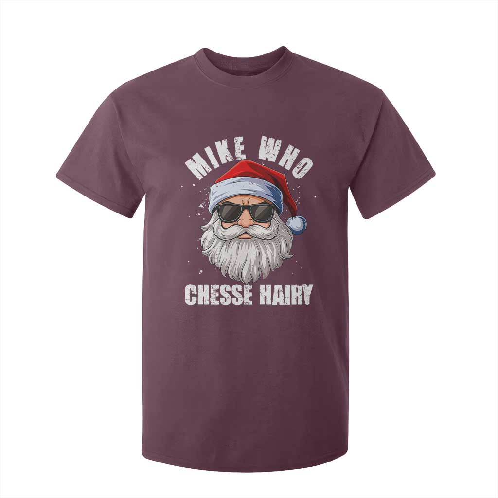 Funny Santa Jokes T Shirt For Kid Mike Who Chesse Hairy Inappropriate Adult Humor Christmas TS10 Maroon Print Your Wear