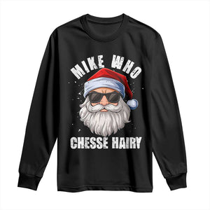 Funny Santa Jokes Long Sleeve Shirt Mike Who Chesse Hairy Inappropriate Adult Humor Christmas TS10 Black Print Your Wear