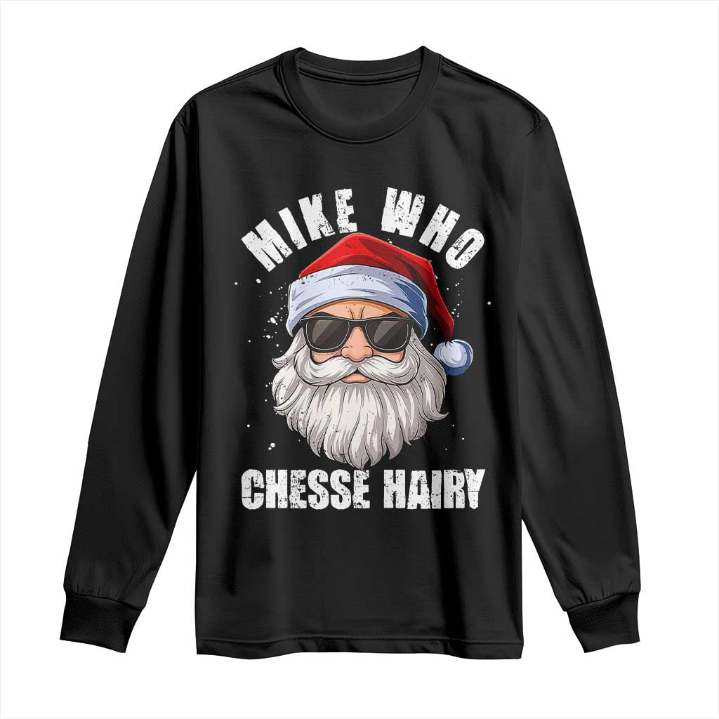 Funny Santa Jokes Long Sleeve Shirt Mike Who Chesse Hairy Inappropriate Adult Humor Christmas TS10 Black Print Your Wear