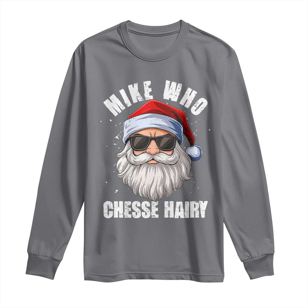 Funny Santa Jokes Long Sleeve Shirt Mike Who Chesse Hairy Inappropriate Adult Humor Christmas TS10 Charcoal Print Your Wear