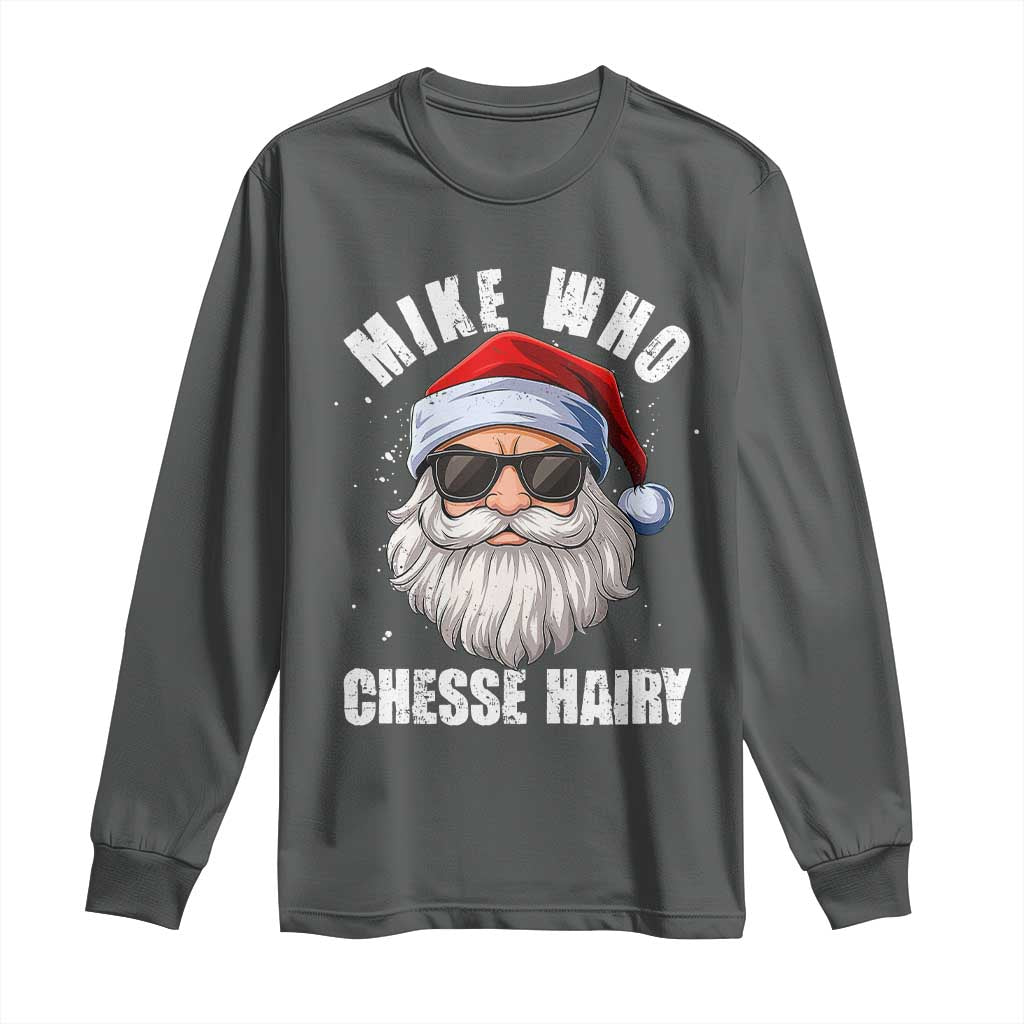 Funny Santa Jokes Long Sleeve Shirt Mike Who Chesse Hairy Inappropriate Adult Humor Christmas TS10 Dark Heather Print Your Wear