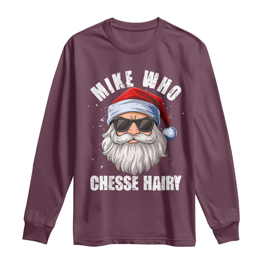 Funny Santa Jokes Long Sleeve Shirt Mike Who Chesse Hairy Inappropriate Adult Humor Christmas TS10 Maroon Print Your Wear
