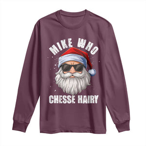 Funny Santa Jokes Long Sleeve Shirt Mike Who Chesse Hairy Inappropriate Adult Humor Christmas TS10 Maroon Print Your Wear