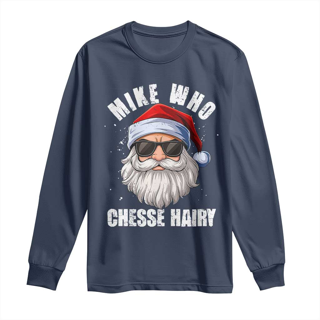 Funny Santa Jokes Long Sleeve Shirt Mike Who Chesse Hairy Inappropriate Adult Humor Christmas TS10 Navy Print Your Wear