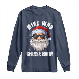 Funny Santa Jokes Long Sleeve Shirt Mike Who Chesse Hairy Inappropriate Adult Humor Christmas TS10 Navy Print Your Wear