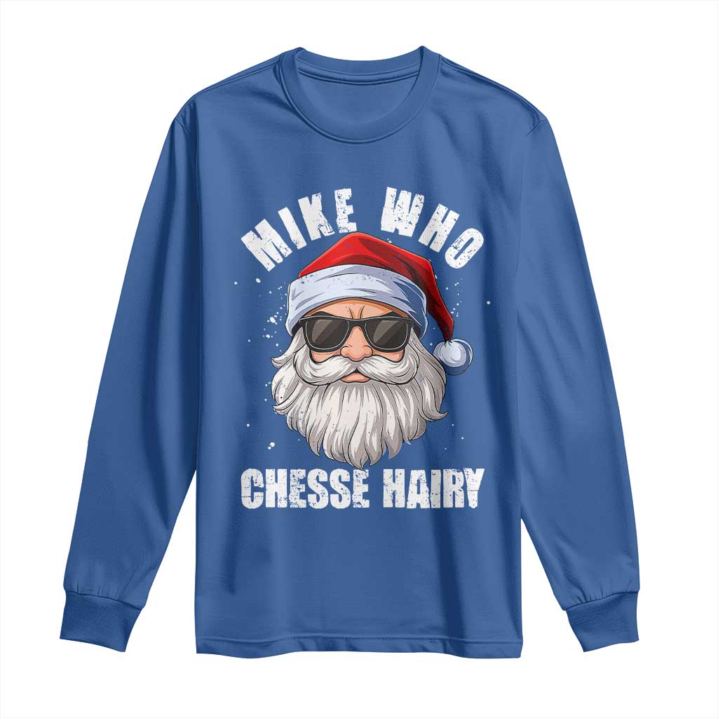 Funny Santa Jokes Long Sleeve Shirt Mike Who Chesse Hairy Inappropriate Adult Humor Christmas TS10 Royal Blue Print Your Wear
