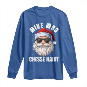 Funny Santa Jokes Long Sleeve Shirt Mike Who Chesse Hairy Inappropriate Adult Humor Christmas TS10 Royal Blue Print Your Wear