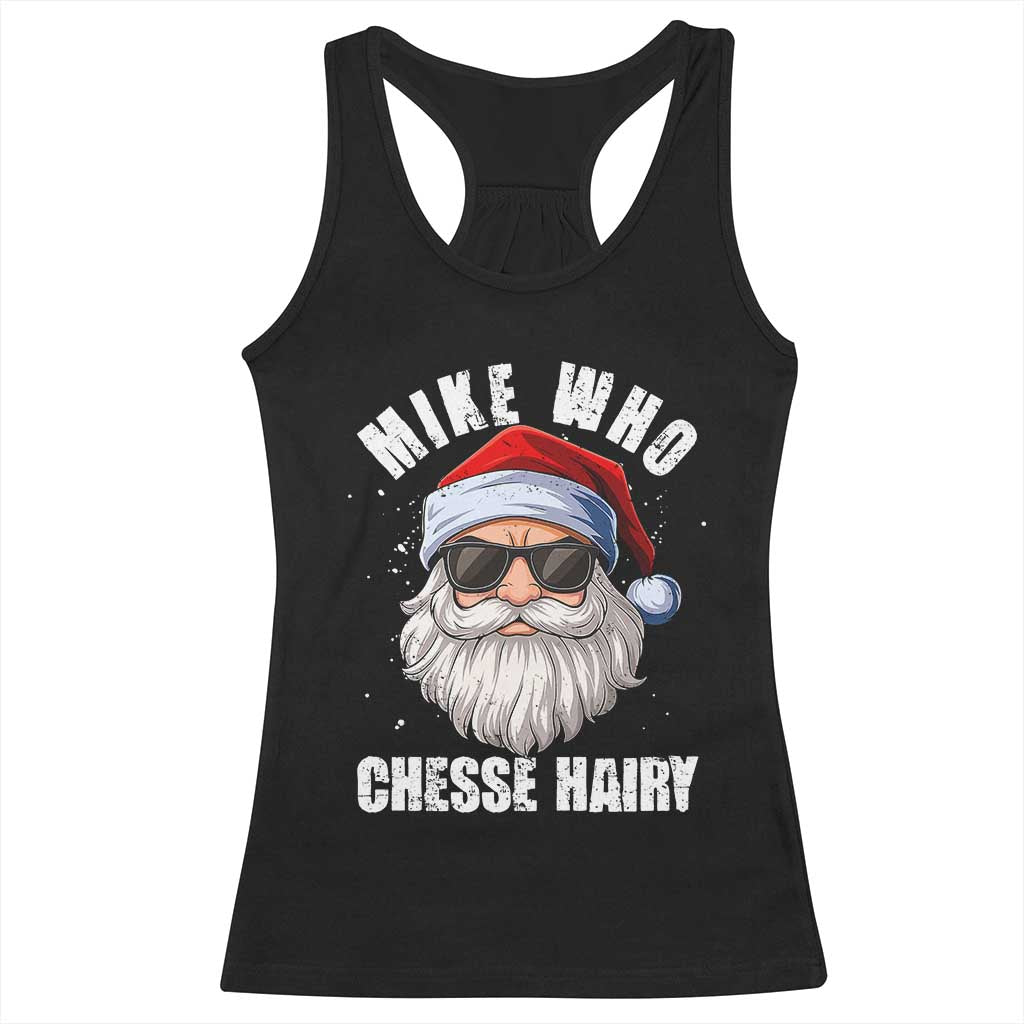 Funny Santa Jokes Racerback Tank Top Mike Who Chesse Hairy Inappropriate Adult Humor Christmas TS10 Black Print Your Wear