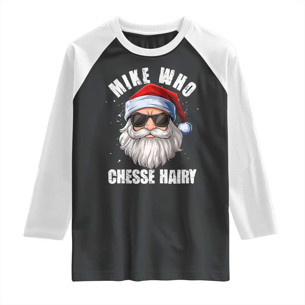 Funny Santa Jokes Raglan Shirt Mike Who Chesse Hairy Inappropriate Adult Humor Christmas TS10 Black White Print Your Wear