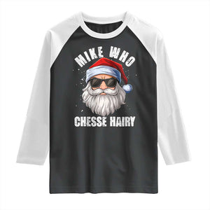 Funny Santa Jokes Raglan Shirt Mike Who Chesse Hairy Inappropriate Adult Humor Christmas TS10 Black White Print Your Wear