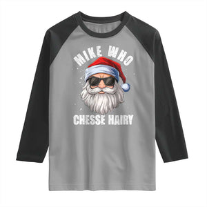 Funny Santa Jokes Raglan Shirt Mike Who Chesse Hairy Inappropriate Adult Humor Christmas TS10 Sport Gray Black Print Your Wear