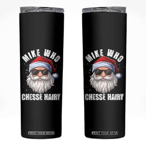 Funny Santa Jokes Skinny Tumbler Mike Who Chesse Hairy Inappropriate Adult Humor Christmas TS10 Black Print Your Wear